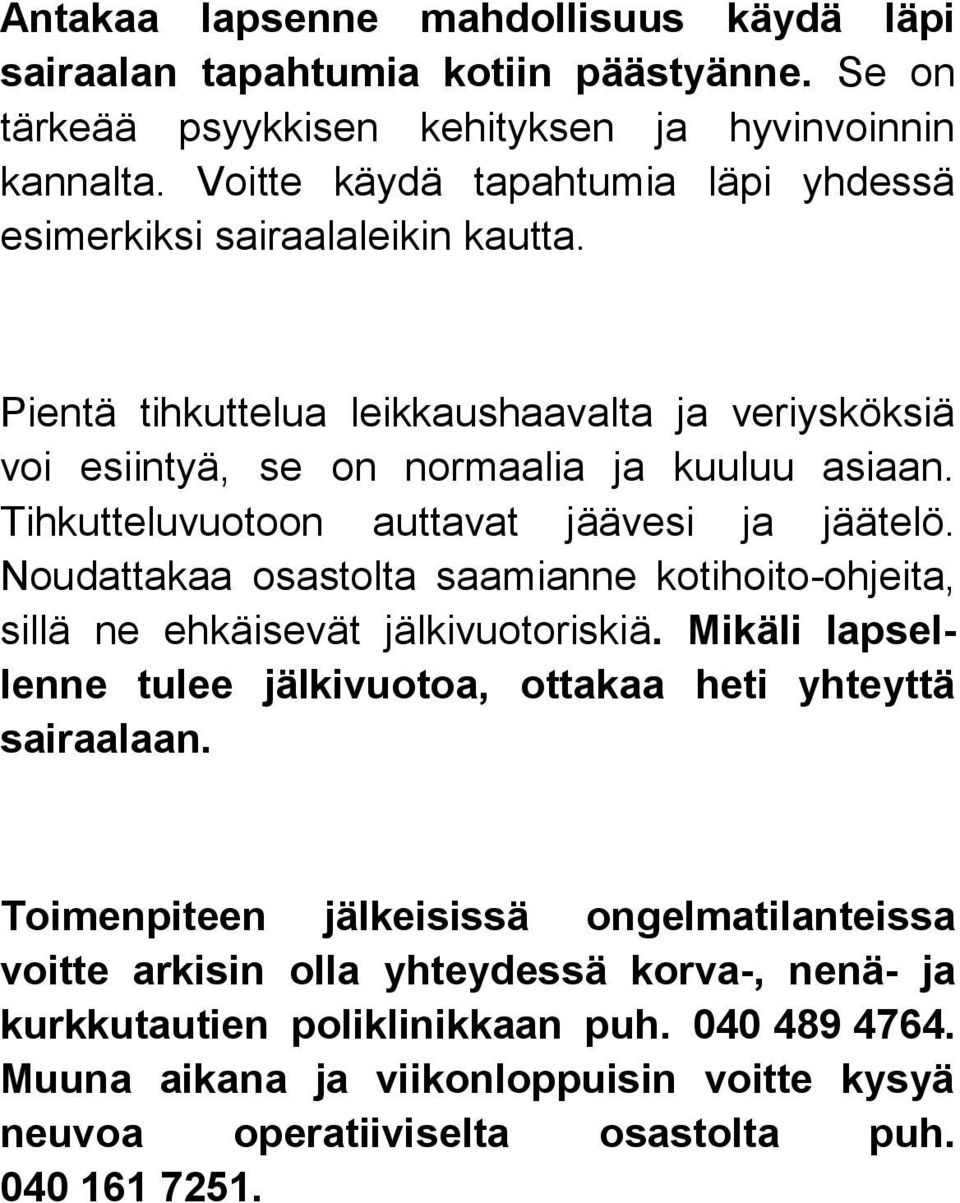 Tihkutteluvuotoon auttavat jäävesi ja jäätelö. Noudattakaa osastolta saamianne kotihoito-ohjeita, sillä ne ehkäisevät jälkivuotoriskiä.