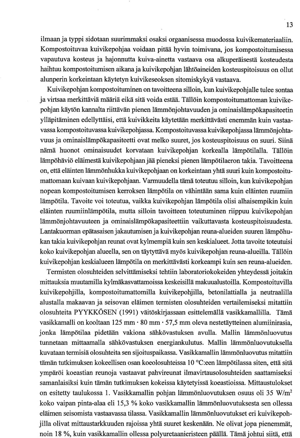 aikana ja kuivikepohjan lähtöaineiden kosteuspitoisuus on ollut alunperin korkeintaan käytetyn kuivikeseoksen sitomiskykyä vastaava.