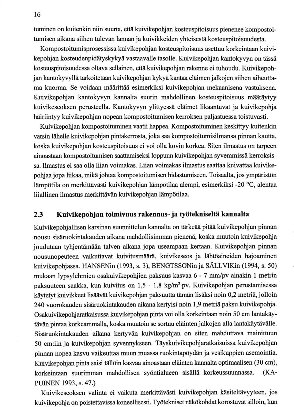 Kuivikepohjan kantokyvyn on tässä kosteuspitoisuudessa oltava sellainen, että kuivikepohjan rakenne ei tuhoudu.