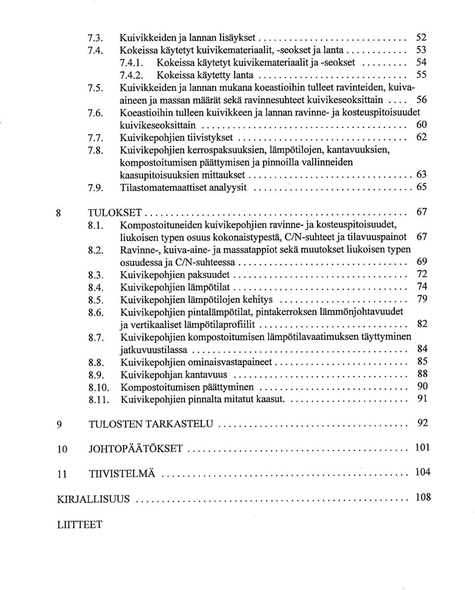 7.6. Koeastioihin tulleen kuivikkeen ja lannan ravinne- ja kosteuspitoisuudet kuivikeseoksittain 60 7.7. Kuivikepohjien tiivistykset 62 7.8.