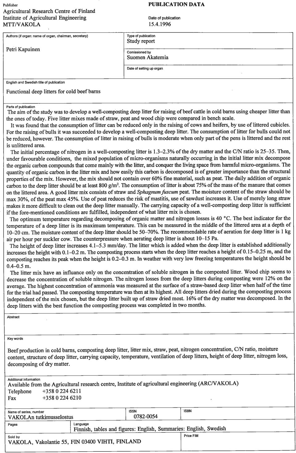 of publication Functional deep litters for cold beef barns Paita of publication The aim of the study was to develop a well-composting deep litter for raising of beef cattle in cold barns using