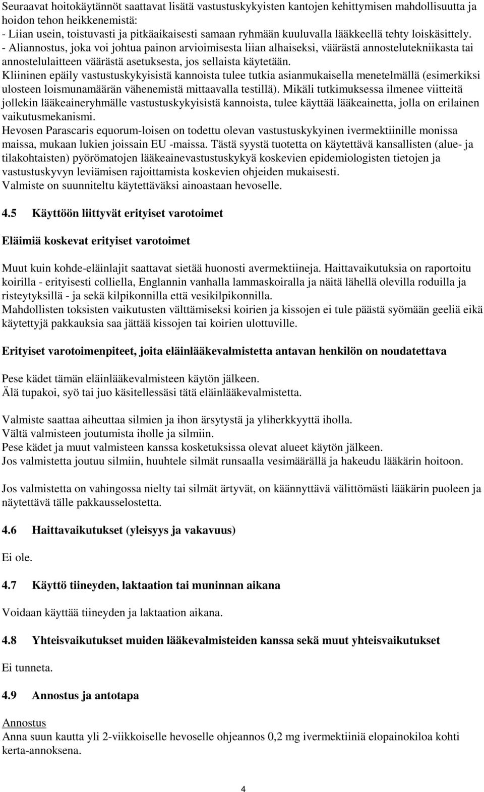 - Aliannostus, joka voi johtua painon arvioimisesta liian alhaiseksi, väärästä annostelutekniikasta tai annostelulaitteen väärästä asetuksesta, jos sellaista käytetään.