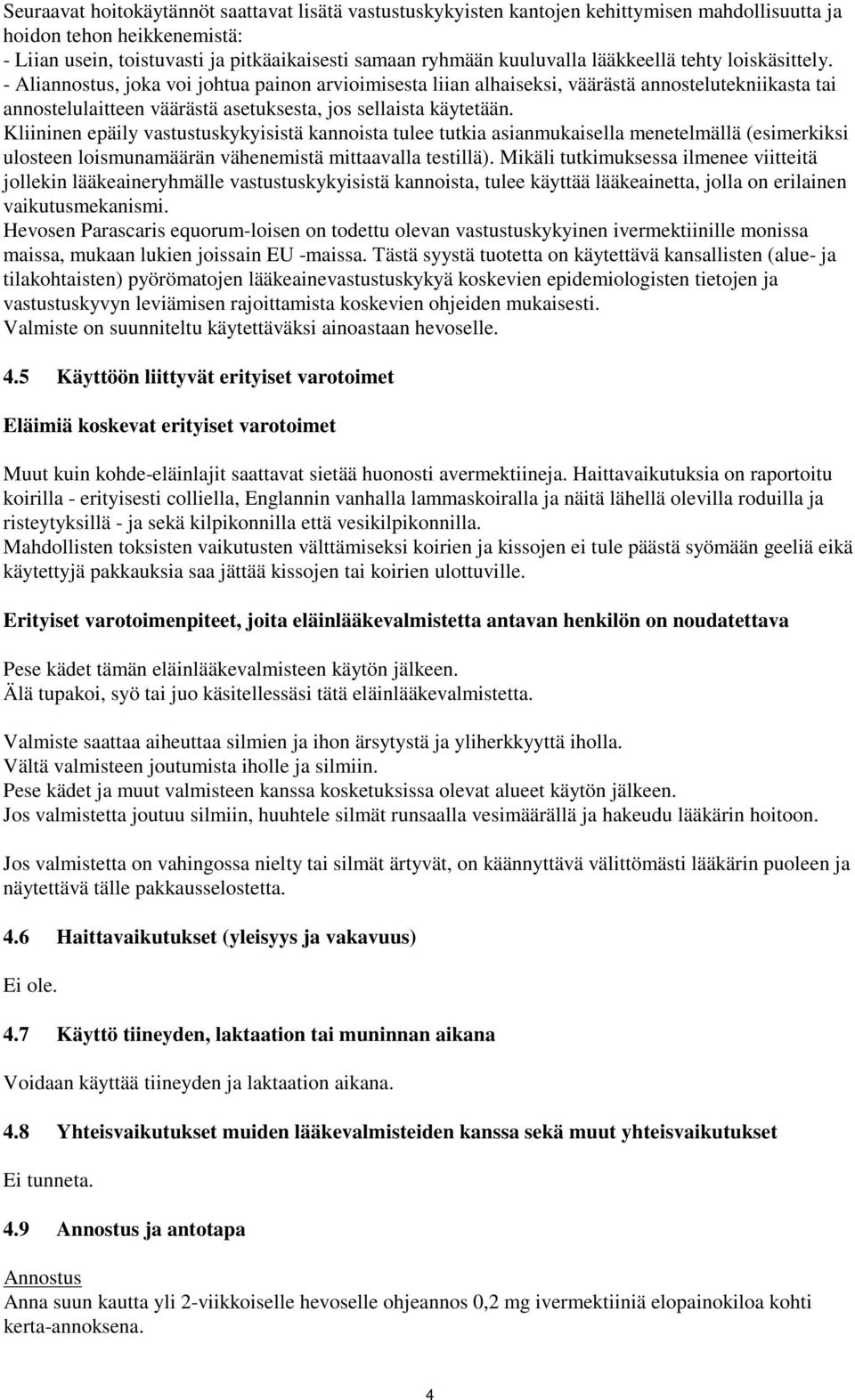 - Aliannostus, joka voi johtua painon arvioimisesta liian alhaiseksi, väärästä annostelutekniikasta tai annostelulaitteen väärästä asetuksesta, jos sellaista käytetään.