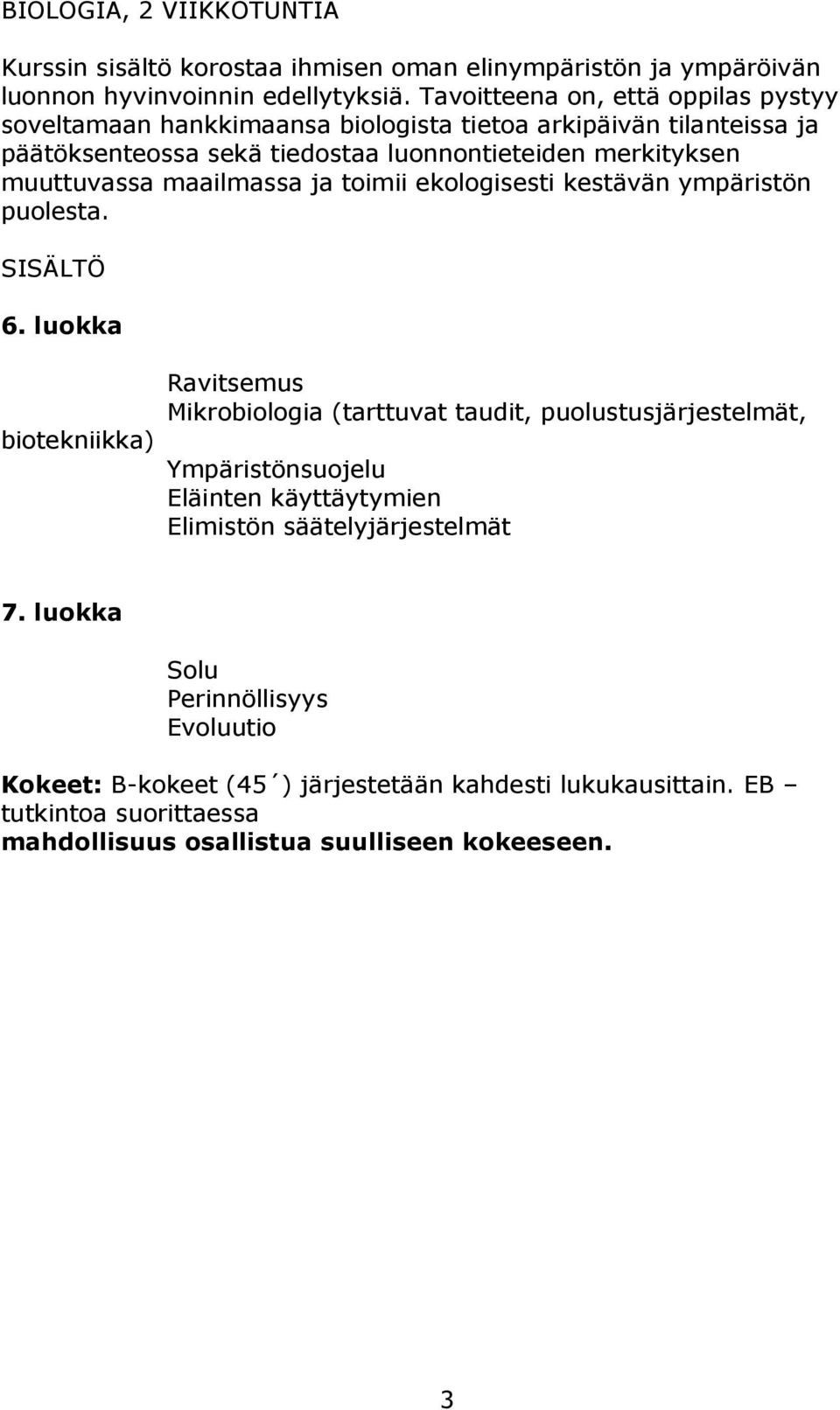 maailmassa ja toimii ekologisesti kestävän ympäristön puolesta. SISÄLTÖ 6.