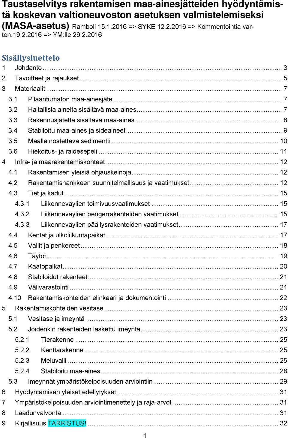 .. 8 3.4 Stabiloitu maa-aines ja sideaineet... 9 3.5 Maalle nostettava sedimentti... 10 3.6 Hiekoitus- ja raidesepeli... 11 4 Infra- ja maarakentamiskohteet... 12 4.