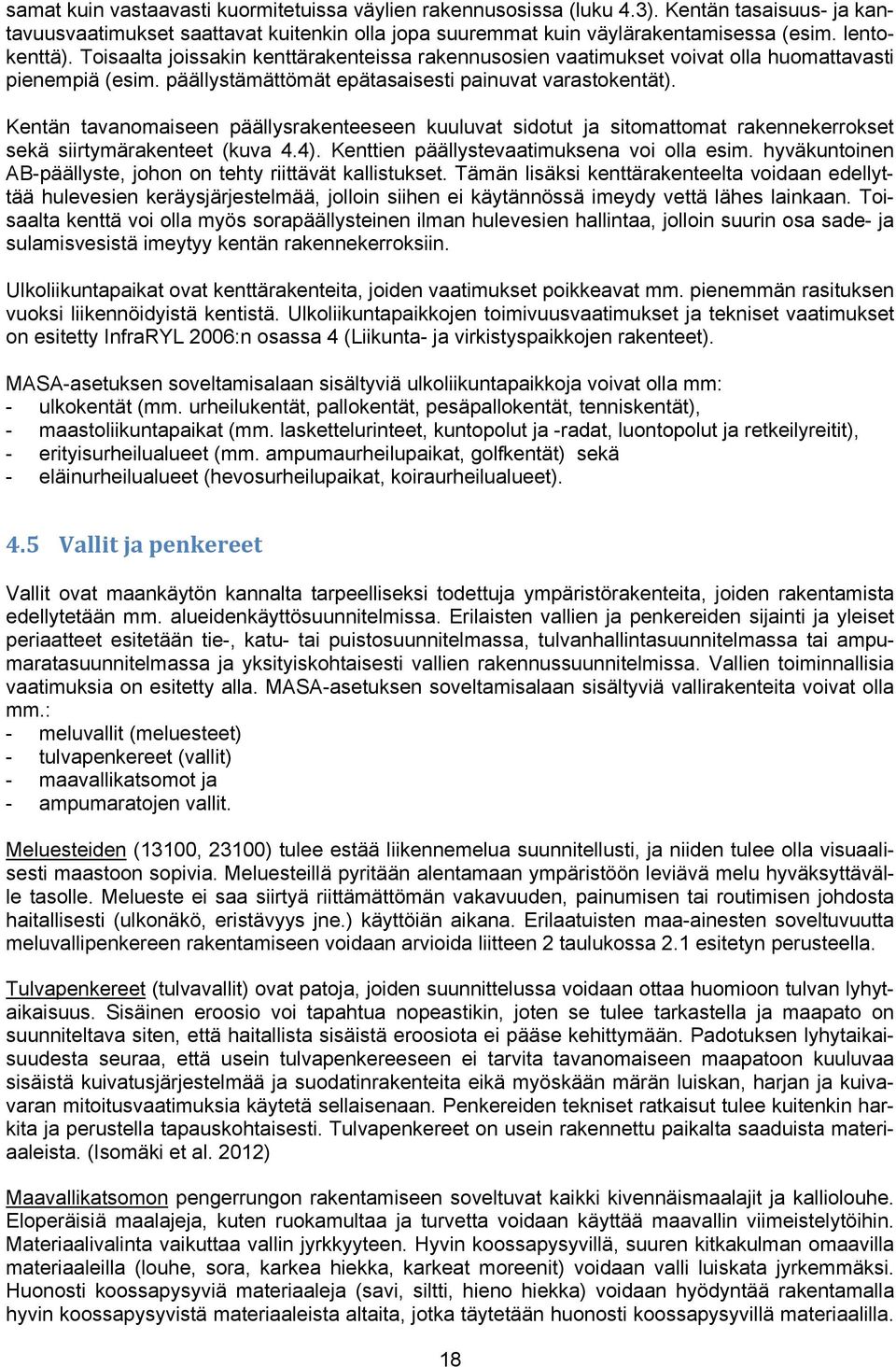 Kentän tavanomaiseen päällysrakenteeseen kuuluvat sidotut ja sitomattomat rakennekerrokset sekä siirtymärakenteet (kuva 4.4). Kenttien päällystevaatimuksena voi olla esim.