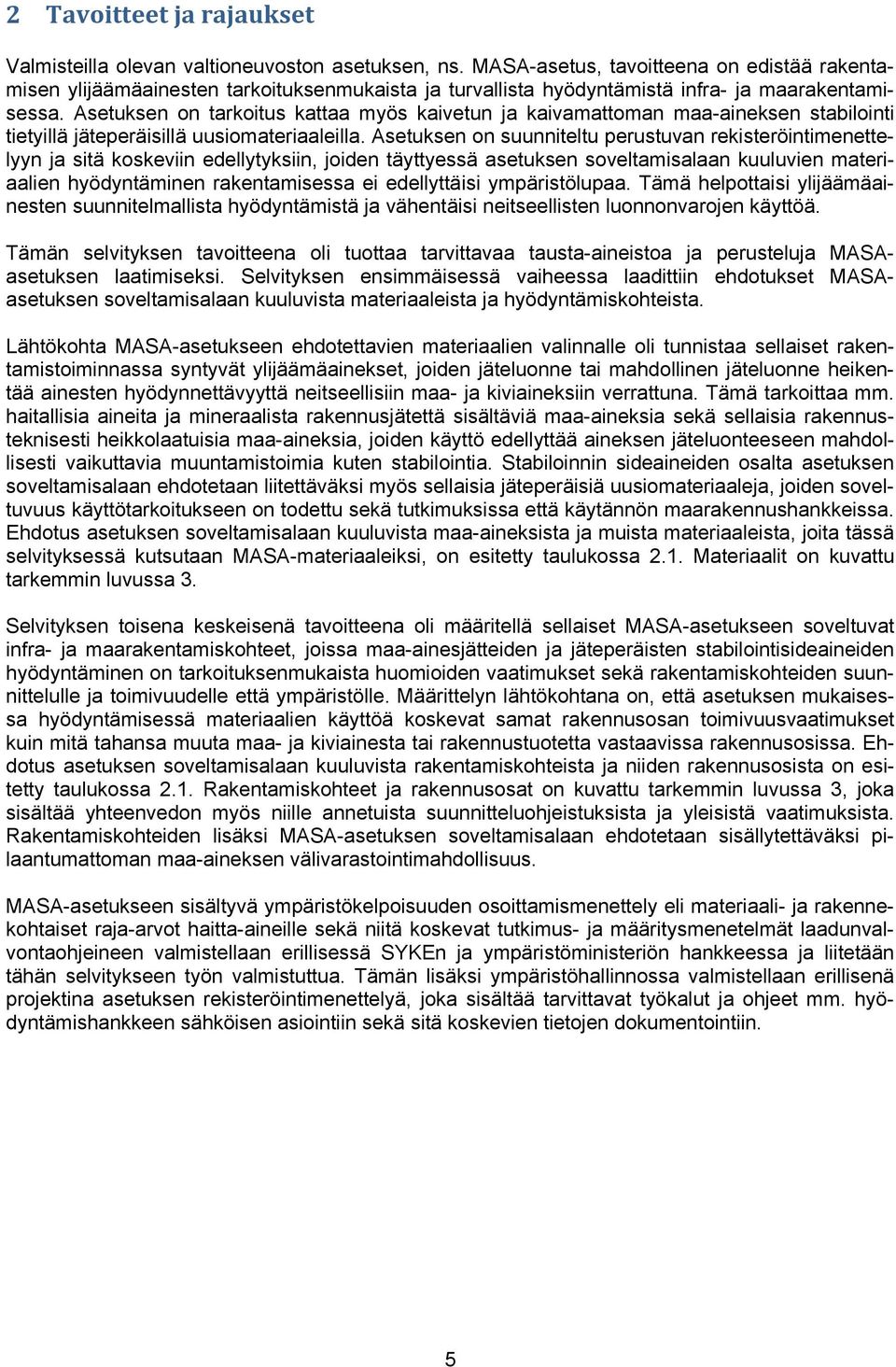 Asetuksen on tarkoitus kattaa myös kaivetun ja kaivamattoman maa-aineksen stabilointi tietyillä jäteperäisillä uusiomateriaaleilla.