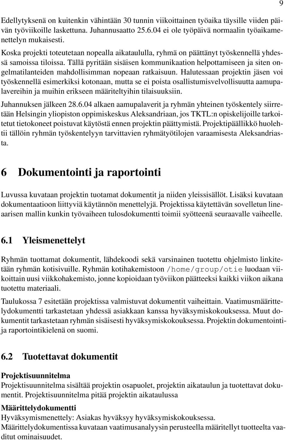 Tällä pyritään sisäisen kommunikaation helpottamiseen ja siten ongelmatilanteiden mahdollisimman nopeaan ratkaisuun.