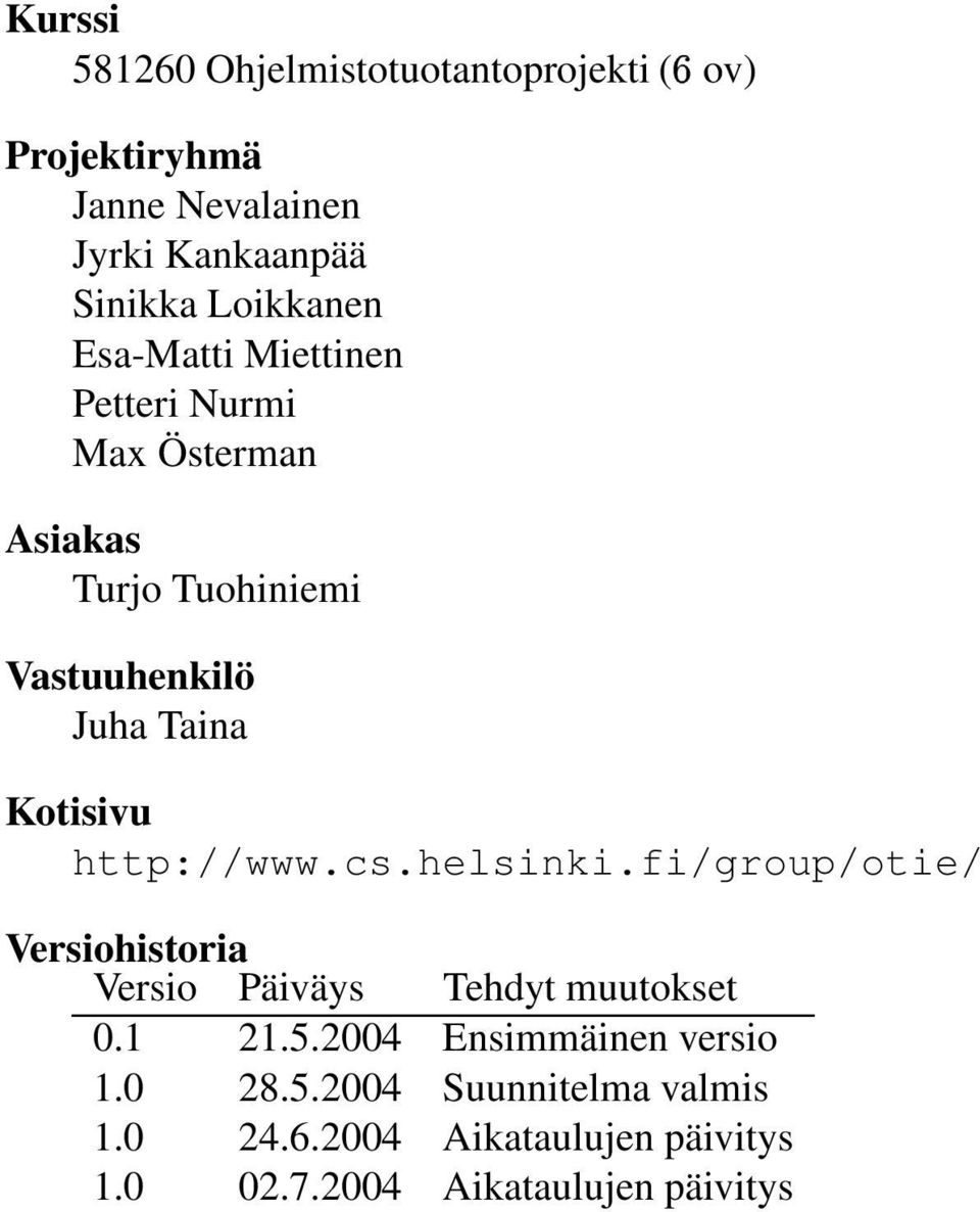 Kotisivu http://www.cs.helsinki.fi/group/otie/ Versiohistoria Versio Päiväys Tehdyt muutokset 0.1 21.5.