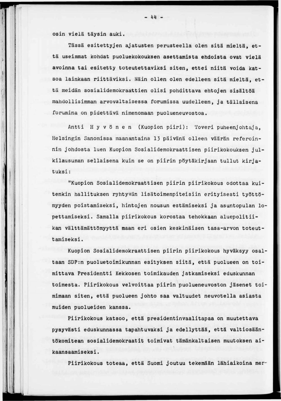 Nän ollen olen edelleen stä meltä, että medän sosaldemokraatten ols pohdttava ehtojen ssältöä mahdollsmman arvovaltasessa forumssa uudelleen, ja tällasena forumna on pdettävä nmenomaan