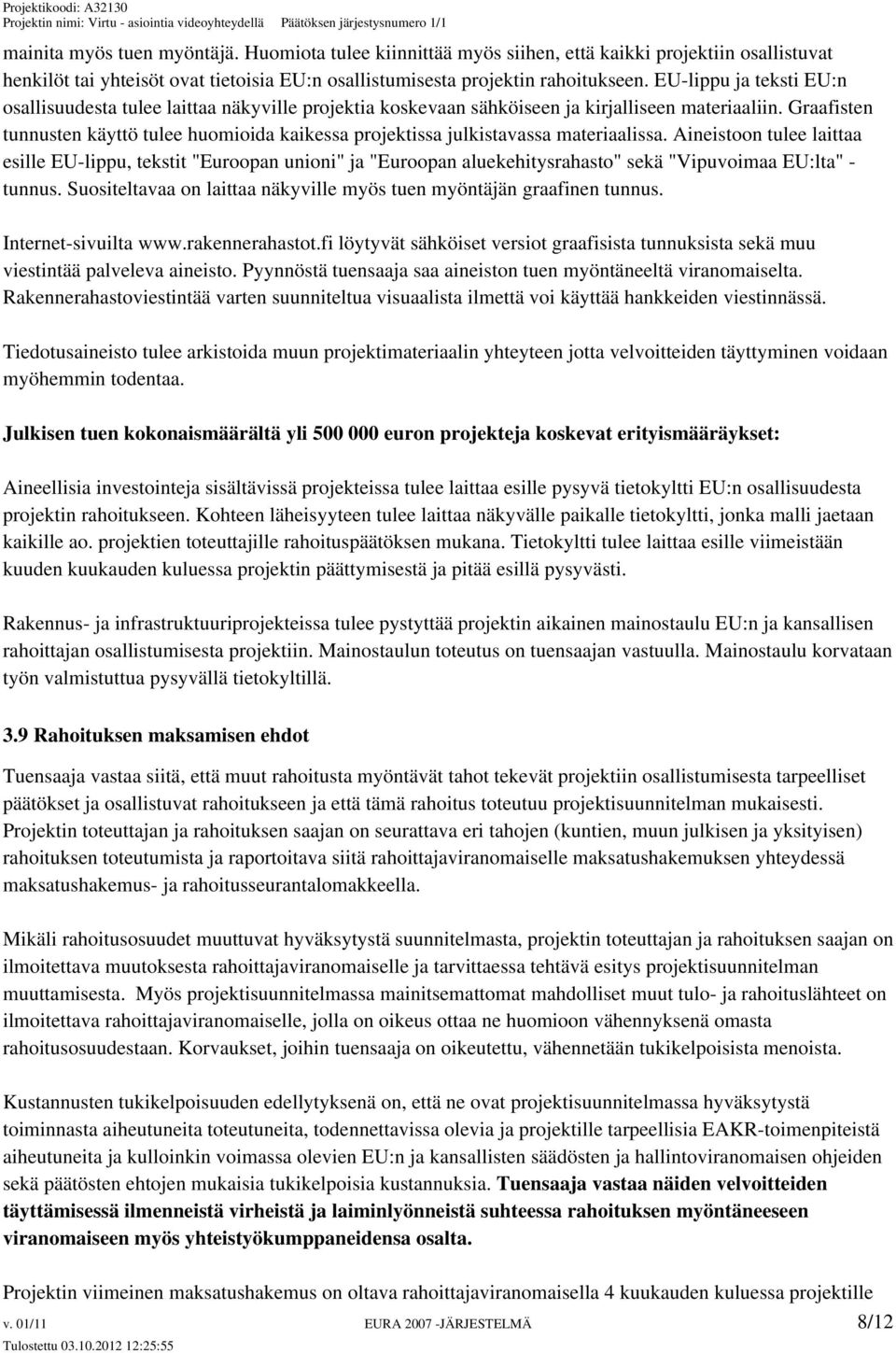 Graafisten tunnusten käyttö tulee huomioida kaikessa projektissa julkistavassa materiaalissa.