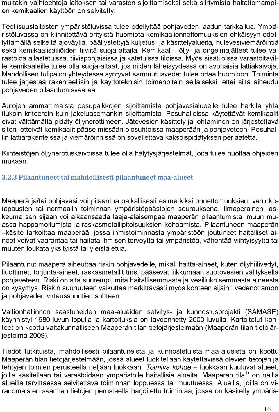 Ympäristöluvassa on kiinnitettävä erityistä huomiota kemikaalionnettomuuksien ehkäisyyn edellyttämällä selkeitä ajoväyliä, päällystettyjä kuljetus- ja käsittelyalueita, hulevesiviemäröintiä sekä