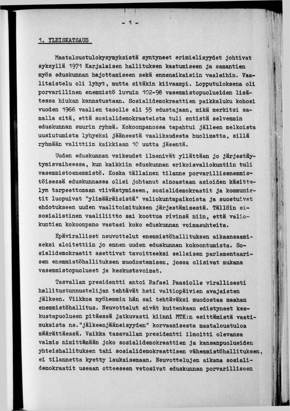 Sosaldemokraatten pakkaluku kohos vuoden 1966 vaalen tasolle el 55 edustajaan, mkä merkts samalla stä, että sosaldemokraatesta tul entstä selvemmn eduskunnan suurn ryhmä.