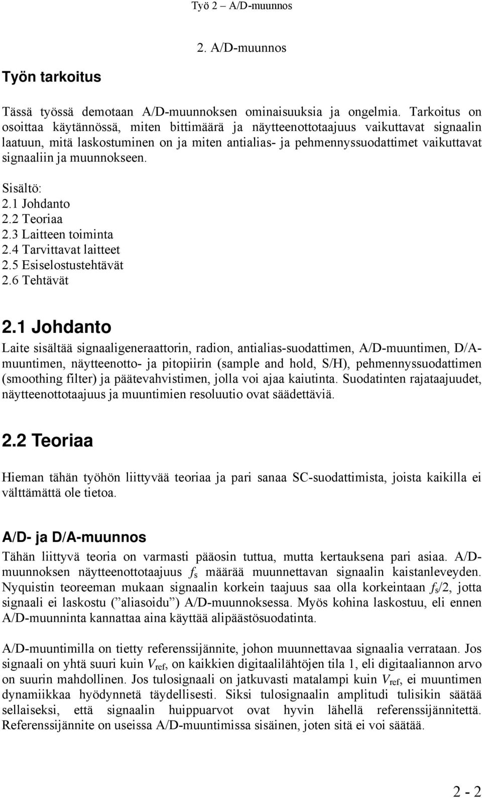 muunnokseen. Sisältö: 2.1 Johdanto 2.2 Teoriaa 2.3 Laitteen toiminta 2.4 Tarvittavat laitteet 2.5 Esiselostustehtävät 2.6 Tehtävät 2.