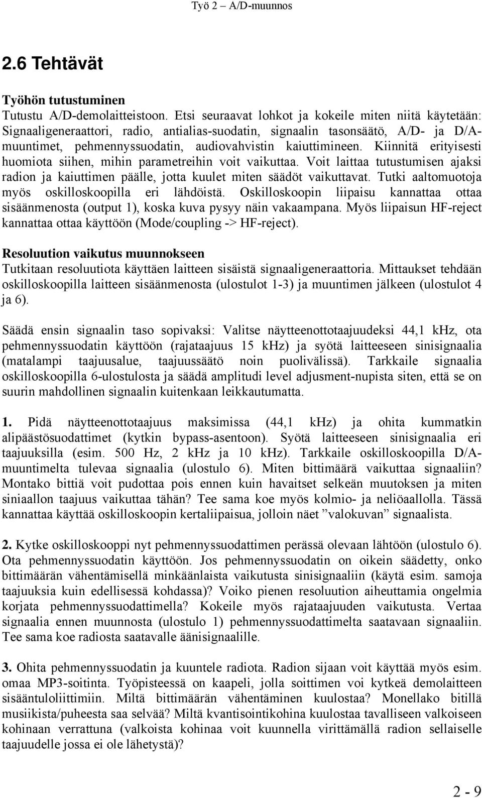 Kiinnitä erityisesti huomiota siihen, mihin parametreihin voit vaikuttaa. Voit laittaa tutustumisen ajaksi radion ja kaiuttimen päälle, jotta kuulet miten säädöt vaikuttavat.