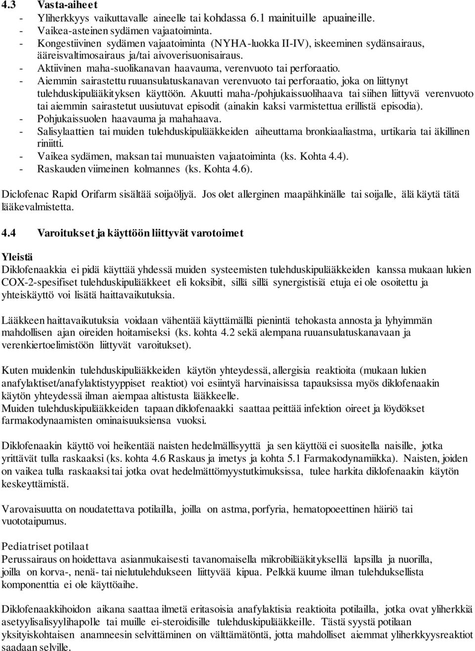 - Aktiivinen maha-suolikanavan haavauma, verenvuoto tai perforaatio. - Aiemmin sairastettu ruuansulatuskanavan verenvuoto tai perforaatio, joka on liittynyt tulehduskipulääkityksen käyttöön.