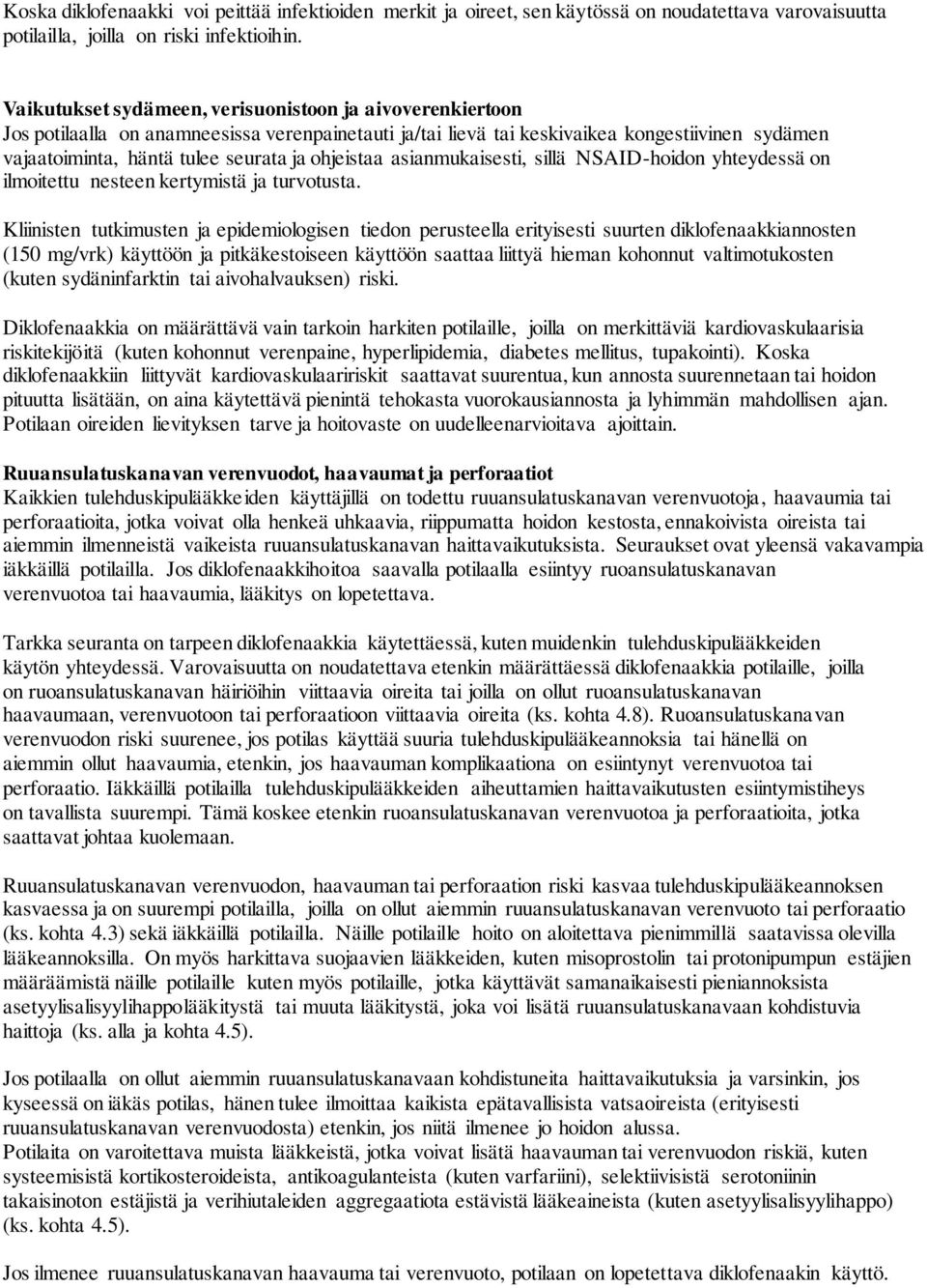 ohjeistaa asianmukaisesti, sillä NSAID-hoidon yhteydessä on ilmoitettu nesteen kertymistä ja turvotusta.