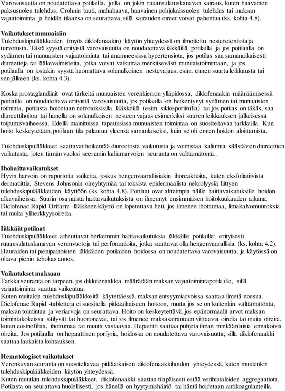 Vaikutukset munuaisiin Tulehduskipulääkkeiden (myös diklofenaakin) käytön yhteydessä on ilmoitettu nesteretentiota ja turvotusta.