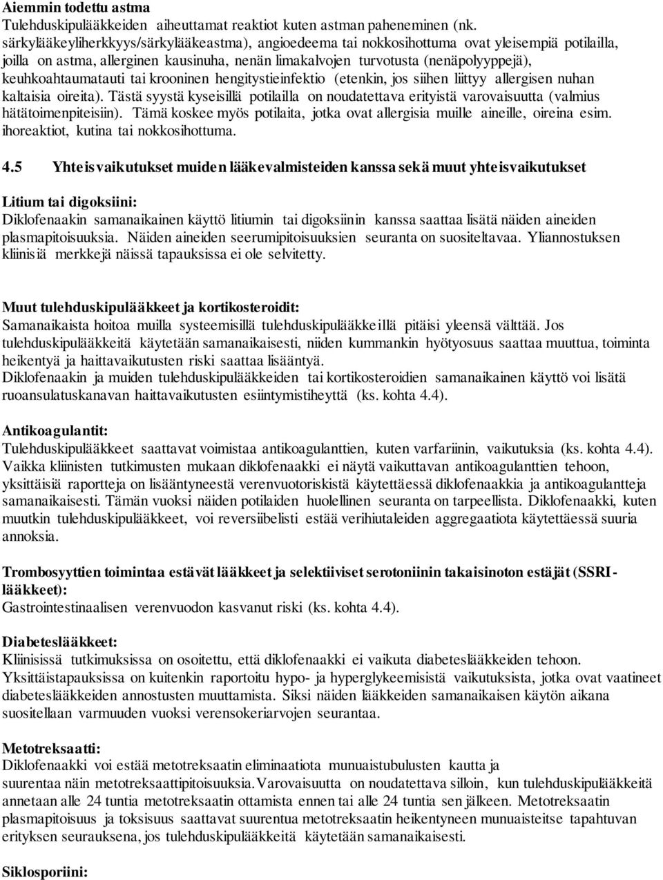 keuhkoahtaumatauti tai krooninen hengitystieinfektio (etenkin, jos siihen liittyy allergisen nuhan kaltaisia oireita).