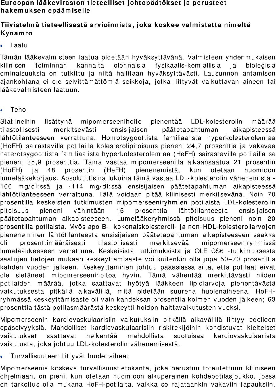 Lausunnon antamisen ajankohtana ei ole selvittämättömiä seikkoja, jotka liittyvät vaikuttavan aineen tai lääkevalmisteen laatuun.