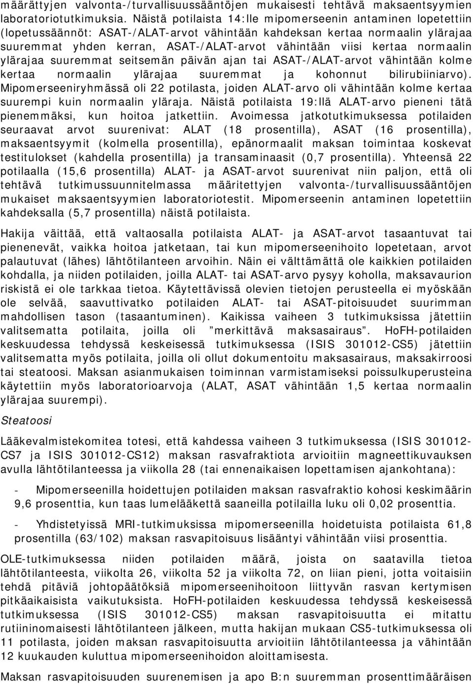 kertaa normaalin ylärajaa suuremmat seitsemän päivän ajan tai ASAT-/ALAT-arvot vähintään kolme kertaa normaalin ylärajaa suuremmat ja kohonnut bilirubiiniarvo).