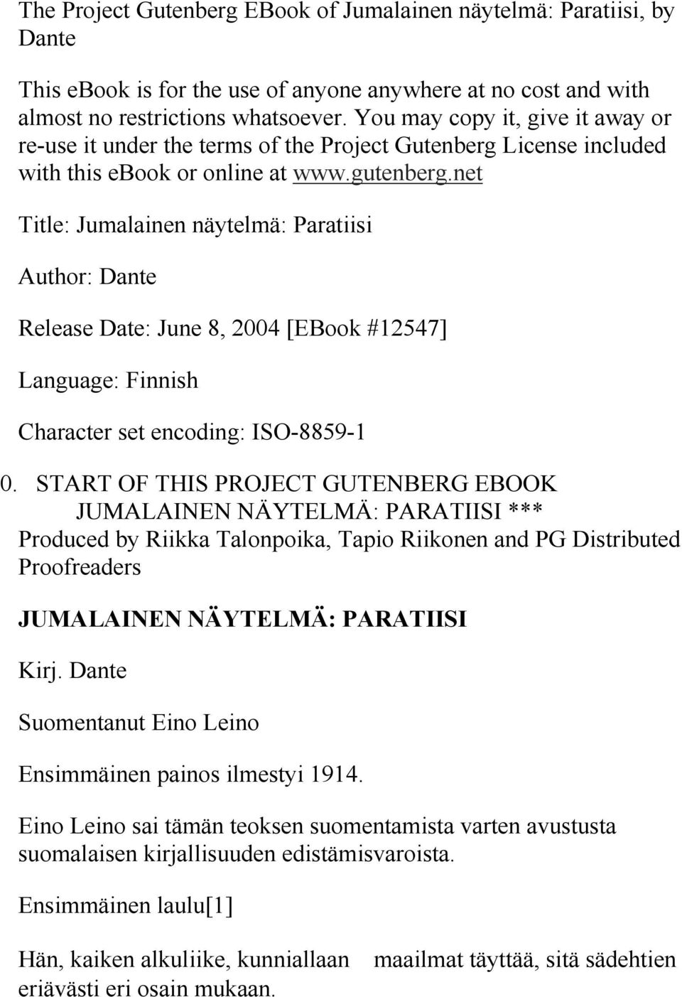net Title: Jumalainen näytelmä: Paratiisi Author: Dante Release Date: June 8, 2004 [EBook #12547] Language: Finnish Character set encoding: ISO-8859-1 0.