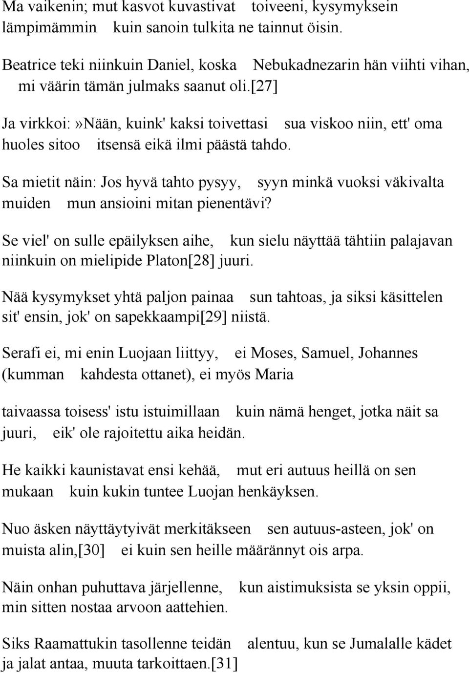 [27] Ja virkkoi:»nään, kuink' kaksi toivettasi sua viskoo niin, ett' oma huoles sitoo itsensä eikä ilmi päästä tahdo.