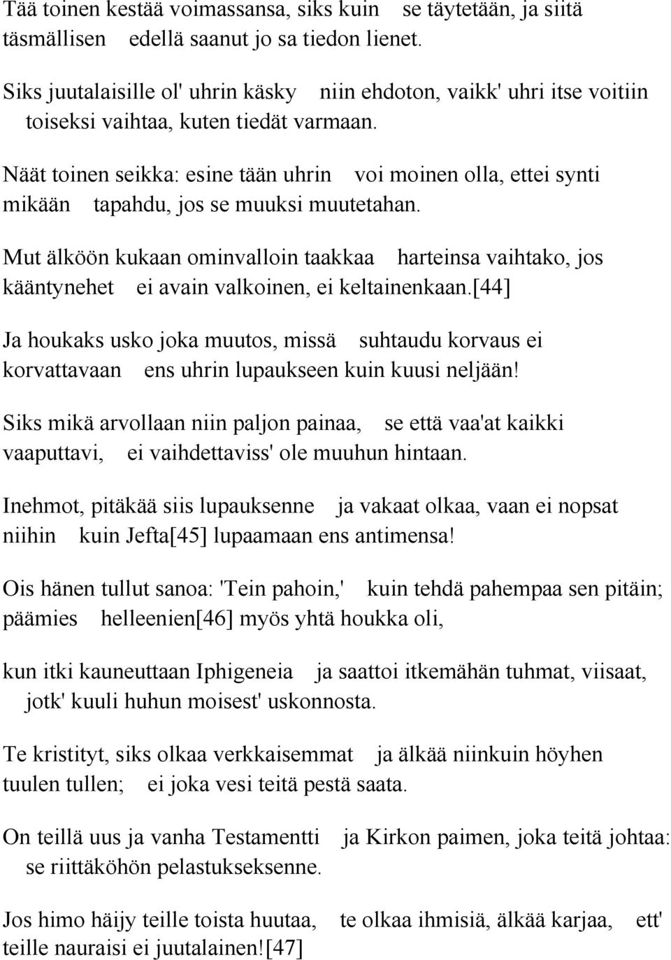 Näät toinen seikka: esine tään uhrin voi moinen olla, ettei synti mikään tapahdu, jos se muuksi muutetahan.