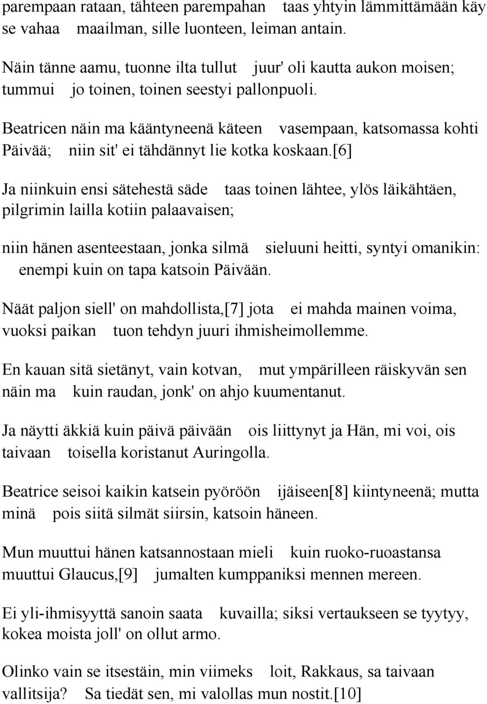 Beatricen näin ma kääntyneenä käteen vasempaan, katsomassa kohti Päivää; niin sit' ei tähdännyt lie kotka koskaan.