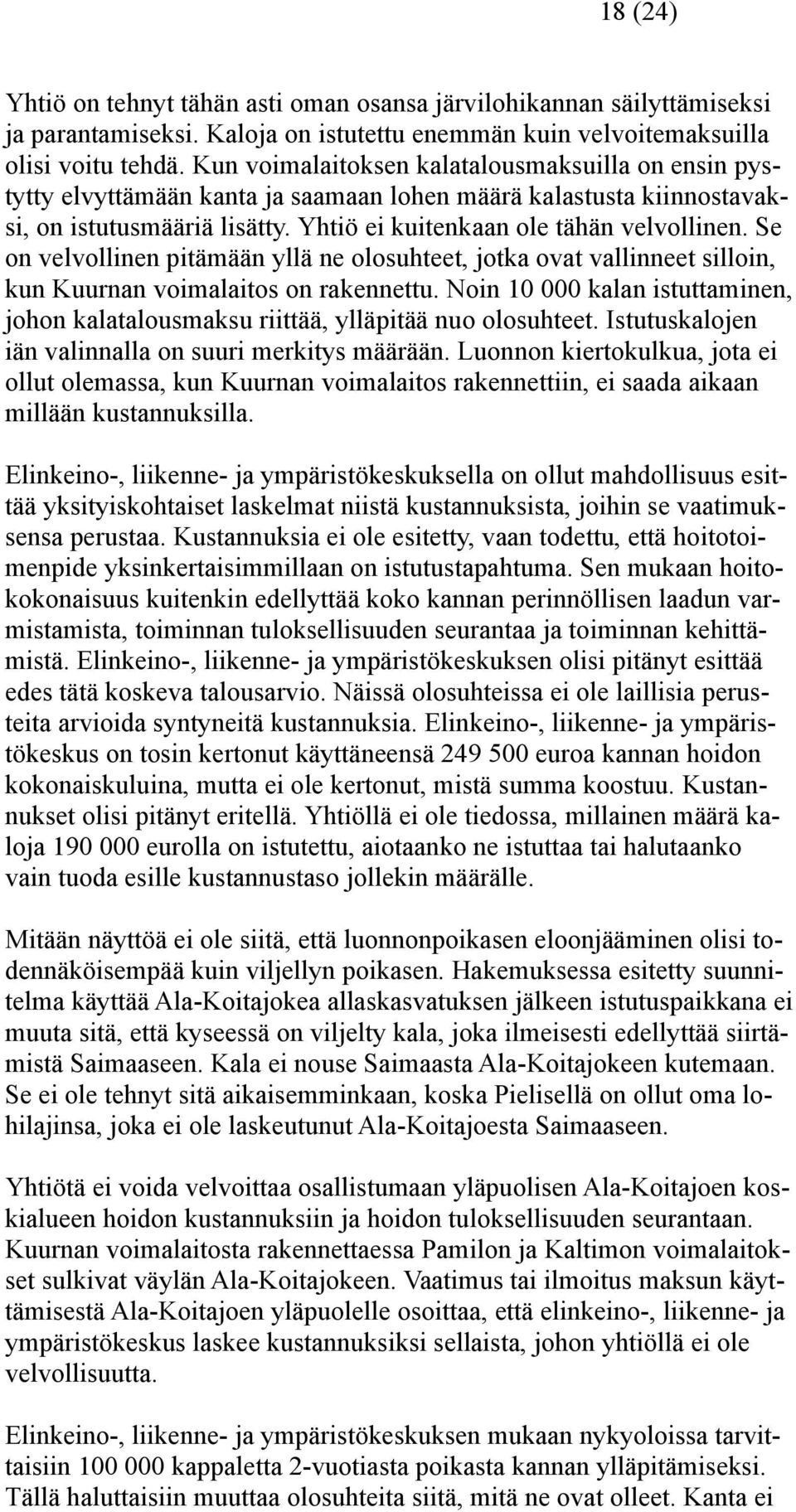 Se on velvollinen pitämään yllä ne olosuhteet, jotka ovat vallinneet silloin, kun Kuurnan voimalaitos on rakennettu.