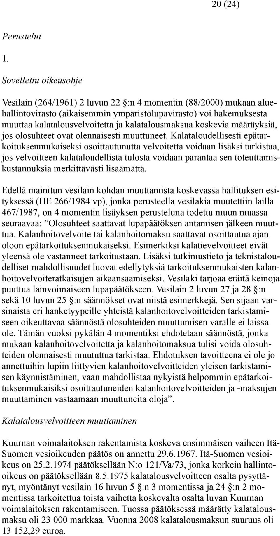 kalatalousmaksua koskevia määräyksiä, jos olosuhteet ovat olennaisesti muuttuneet.