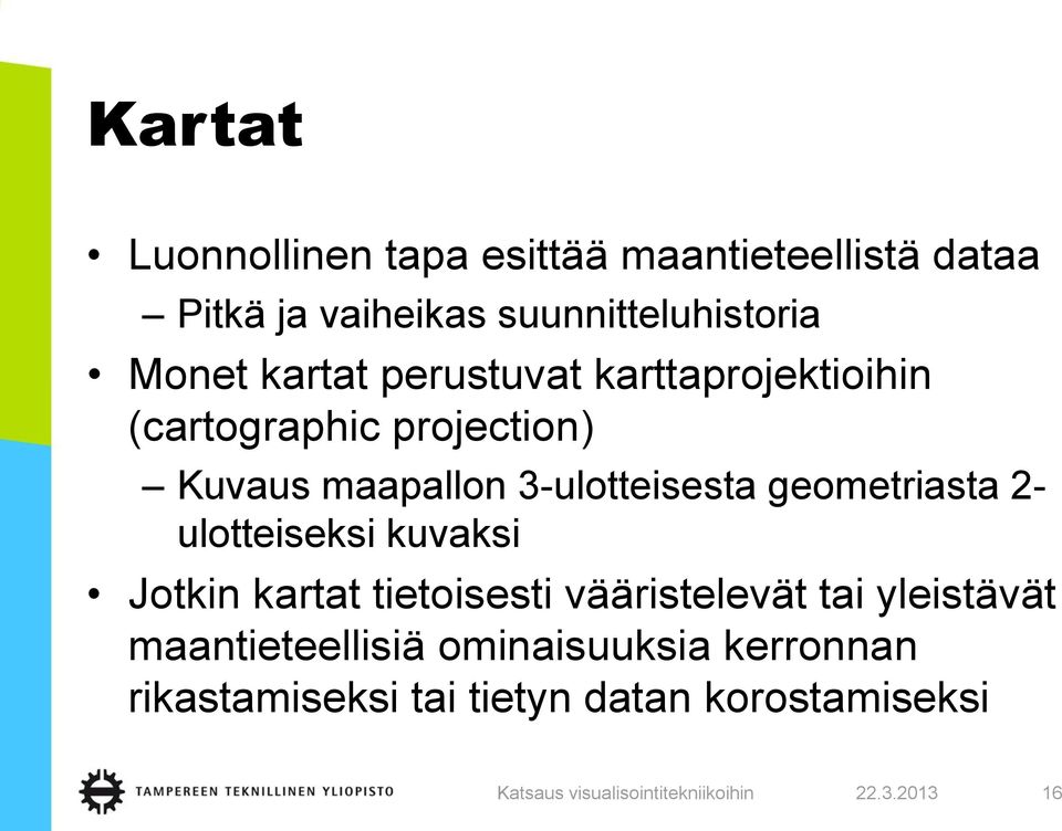 3-ulotteisesta geometriasta 2- ulotteiseksi kuvaksi Jotkin kartat tietoisesti vääristelevät