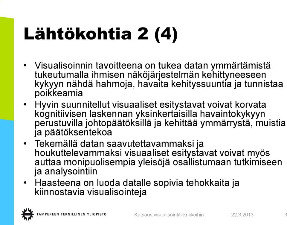 perustuvilla johtopäätöksillä ja kehittää ymmärrystä, muistia ja päätöksentekoa Tekemällä datan saavutettavammaksi ja houkuttelevammaksi visuaaliset