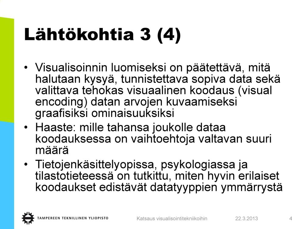 Haaste: mille tahansa joukolle dataa koodauksessa on vaihtoehtoja valtavan suuri määrä Tietojenkäsittelyopissa,