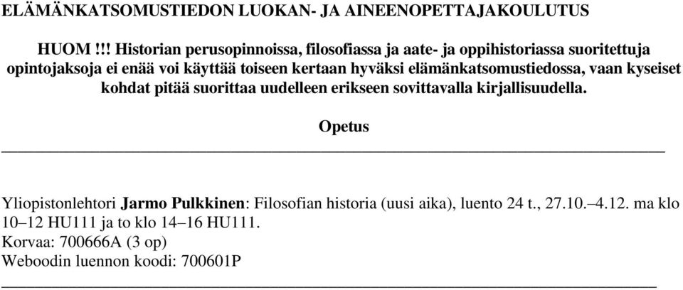 kertaan hyväksi elämänkatsomustiedossa, vaan kyseiset kohdat pitää suorittaa uudelleen erikseen sovittavalla kirjallisuudella.