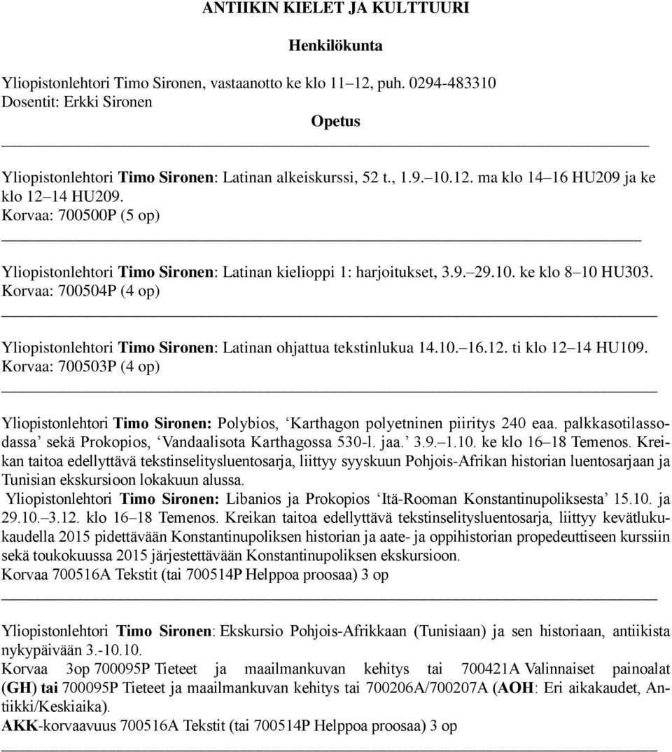 Korvaa: 700500P (5 op) _ Yliopistonlehtori Timo Sironen: Latinan kielioppi 1: harjoitukset, 3.9. 29.10. ke klo 8 10 HU303.