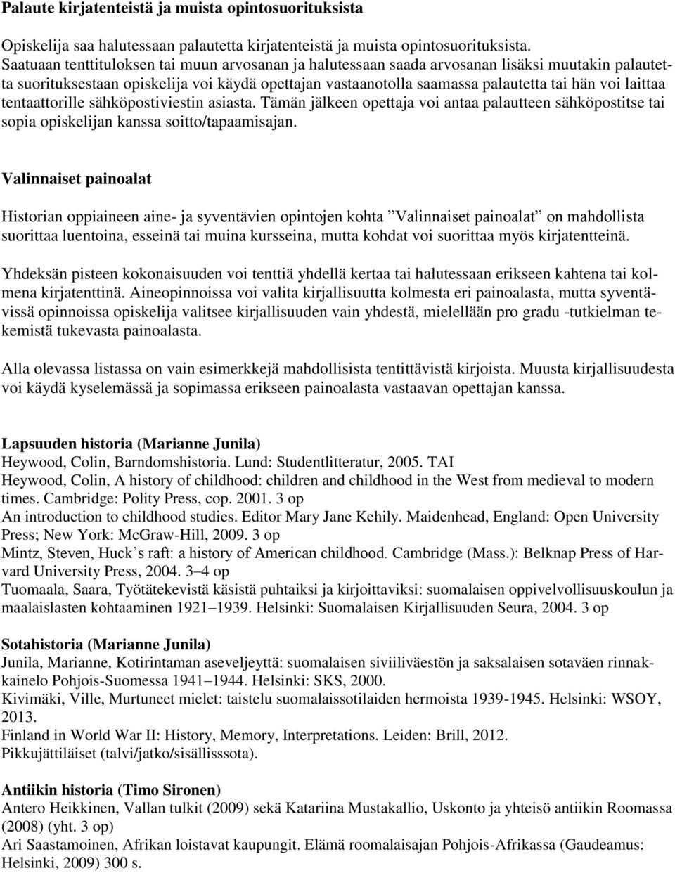 laittaa tentaattorille sähköpostiviestin asiasta. Tämän jälkeen opettaja voi antaa palautteen sähköpostitse tai sopia opiskelijan kanssa soitto/tapaamisajan.