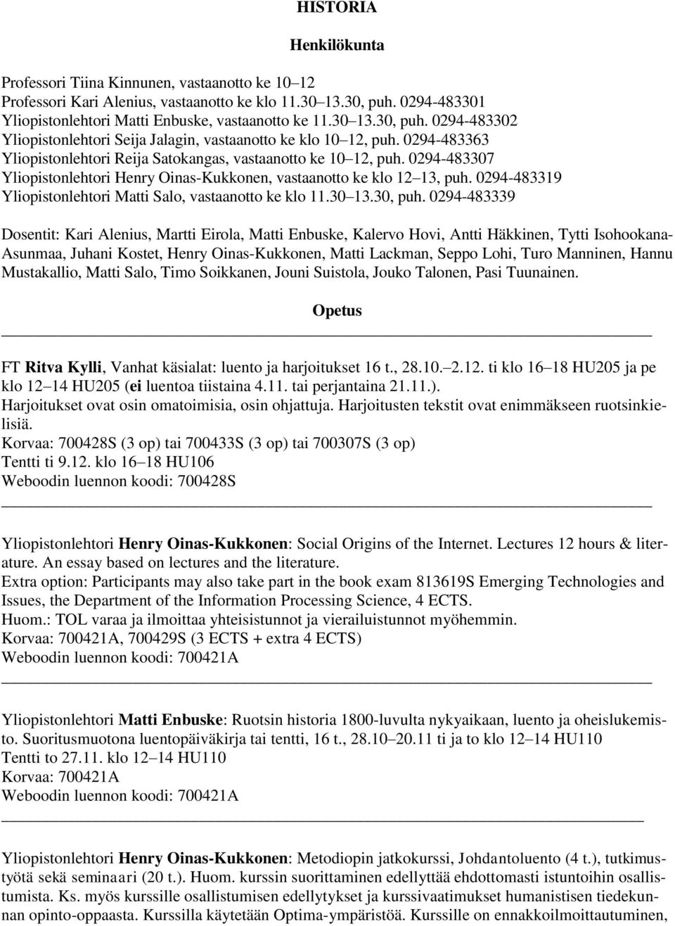 0294-483307 Yliopistonlehtori Henry Oinas-Kukkonen, vastaanotto ke klo 12 13, puh. 0294-483319 Yliopistonlehtori Matti Salo, vastaanotto ke klo 11.30 13.30, puh.