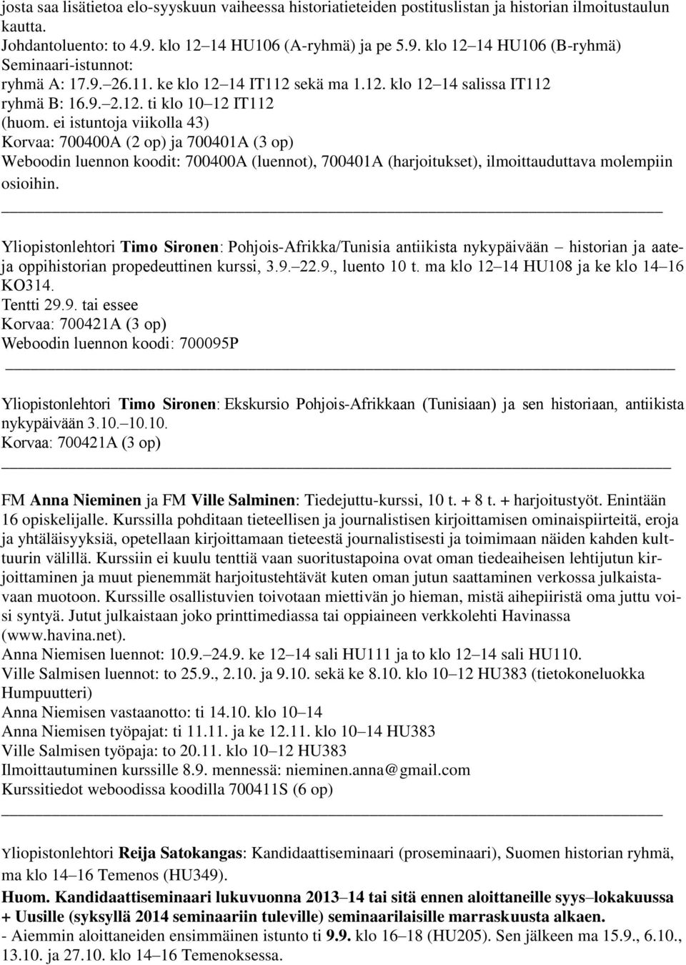 ei istuntoja viikolla 43) Korvaa: 700400A (2 op) ja 700401A (3 op) Weboodin luennon koodit: 700400A (luennot), 700401A (harjoitukset), ilmoittauduttava molempiin osioihin.