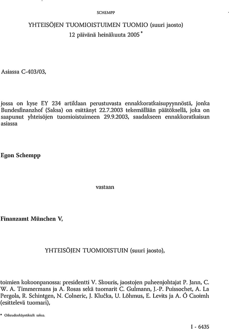 9.2003, saadakseen ennakkoratkaisun asiassa Egon Schempp vastaan Finanzamt München V, YHTEISÖJEN TUOMIOISTUIN (suuri jaosto), toimien kokoonpanossa: presidentti V.