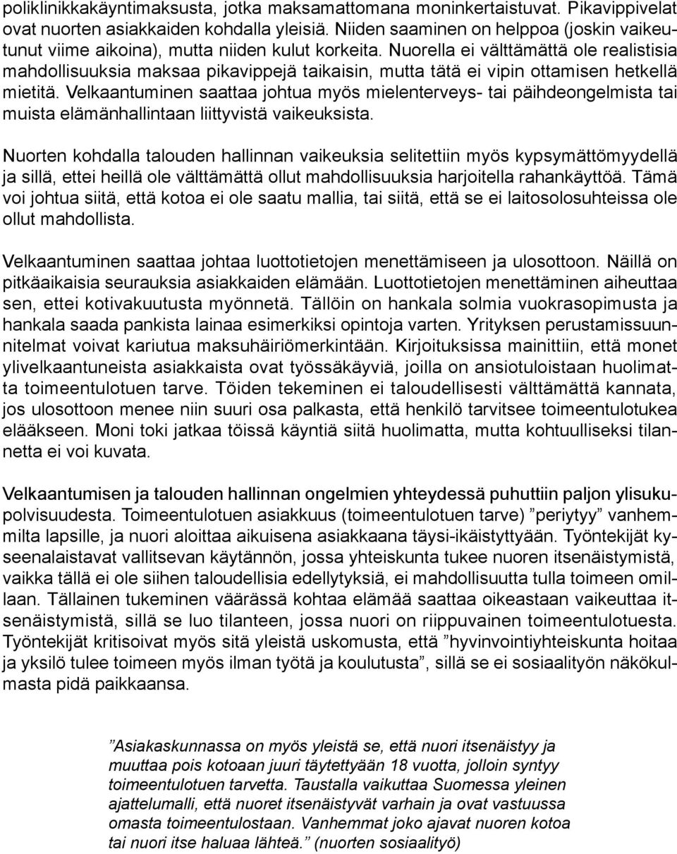 Nuorella ei välttämättä ole realistisia mahdollisuuksia maksaa pikavippejä taikaisin, mutta tätä ei vipin ottamisen hetkellä mietitä.