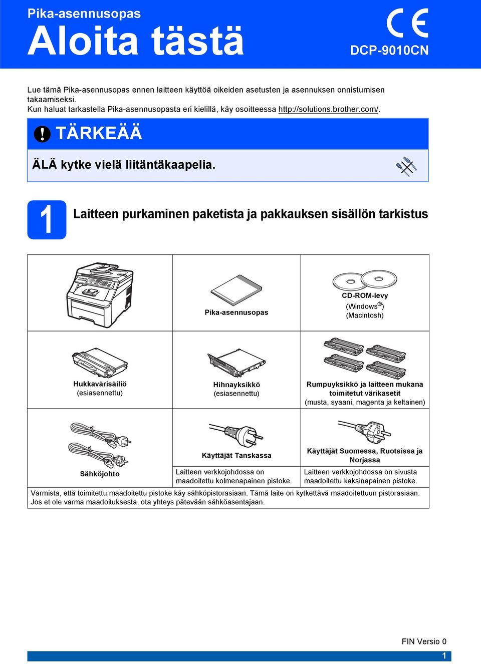 1 Litteen purkminen pketist j pkkuksen sisällön trkistus Pik-sennusops CD-ROM-levy (Windows ) (Mcintosh) Hukkvärisäiliö (esisennettu) Hihnyksikkö (esisennettu) Rumpuyksikkö j litteen mukn toimitetut