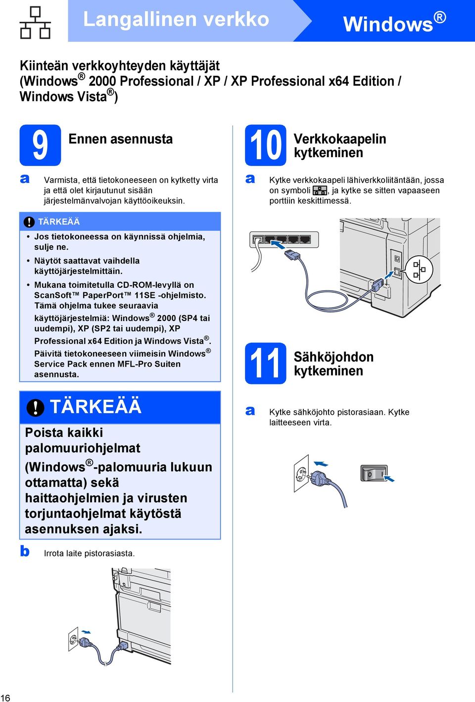 Mukn toimitetull CD-ROM-levyllä on ScnSoft PperPort 11SE -ohjelmisto.