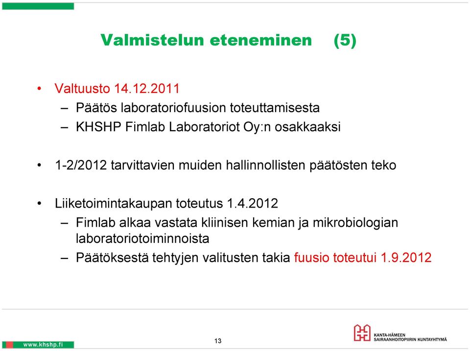 1-2/2012 tarvittavien muiden hallinnollisten päätösten teko Liiketoimintakaupan toteutus 1.4.