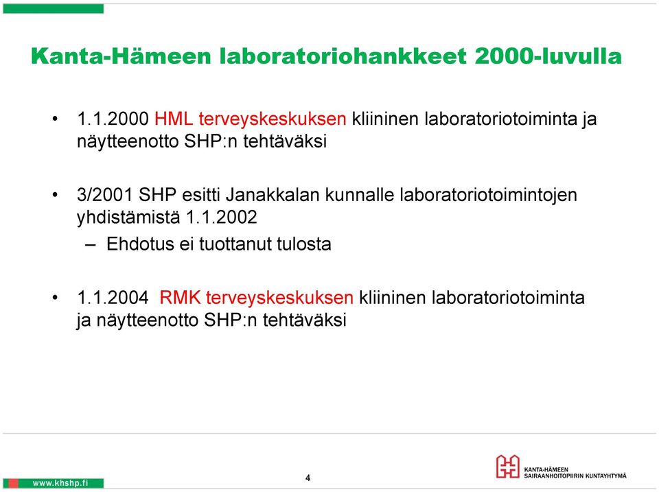 tehtäväksi 3/2001 SHP esitti Janakkalan kunnalle laboratoriotoimintojen yhdistämistä 1.