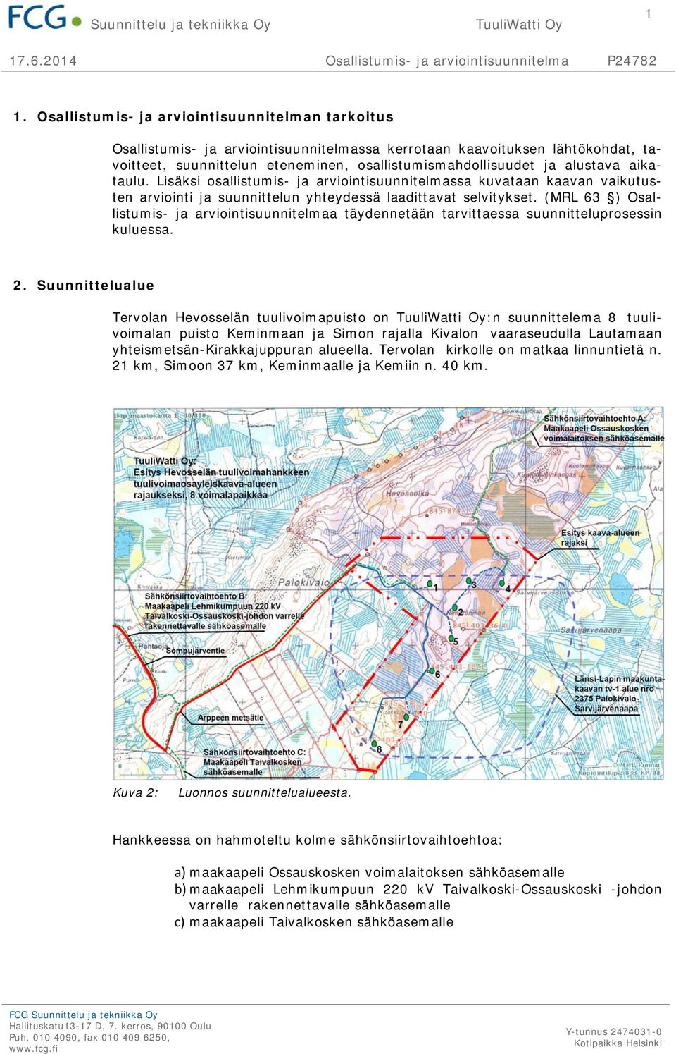 (MRL 63 ) Osallistumis- ja arviointisuunnitelmaa täydennetään tarvittaessa suunnitteluprosessin kuluessa. 2.