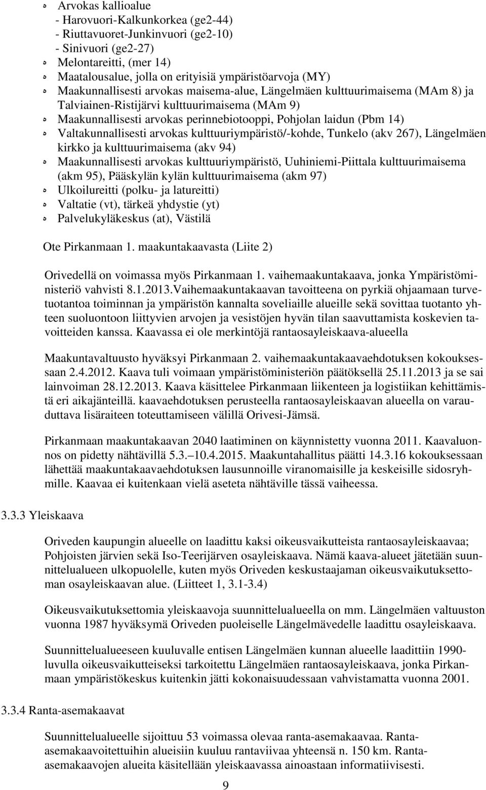 Valtakunnallisesti arvokas kulttuuriympäristö/-kohde, Tunkelo (akv 267), Längelmäen kirkko ja kulttuurimaisema (akv 94) ه Maakunnallisesti arvokas kulttuuriympäristö, Uuhiniemi-Piittala