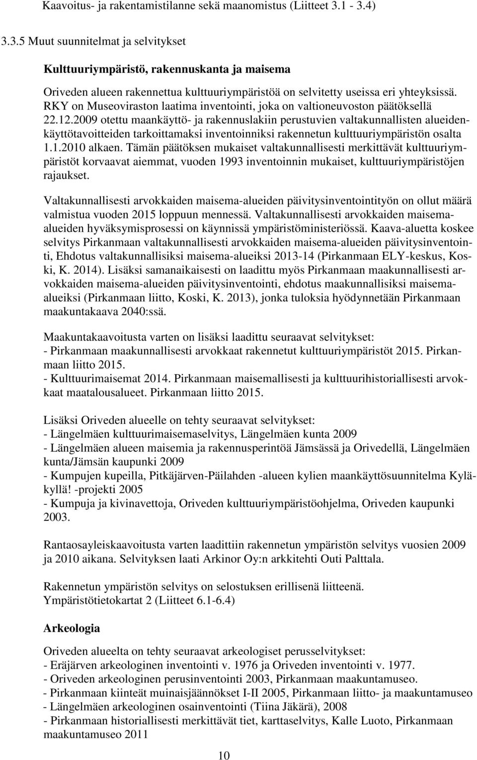 RKY on Museoviraston laatima inventointi, joka on valtioneuvoston päätöksellä 22.12.