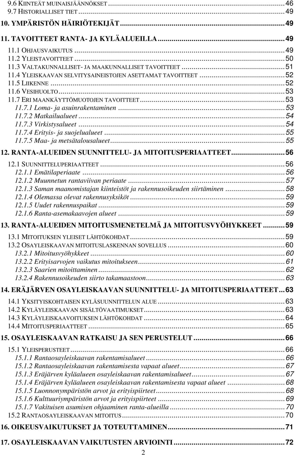 .. 53 11.7.1 Loma- ja asuinrakentaminen... 53 11.7.2 Matkailualueet... 54 11.7.3 Virkistysalueet... 54 11.7.4 Erityis- ja suojelualueet... 55 11.7.5 Maa- ja metsätalousalueet... 55 12.