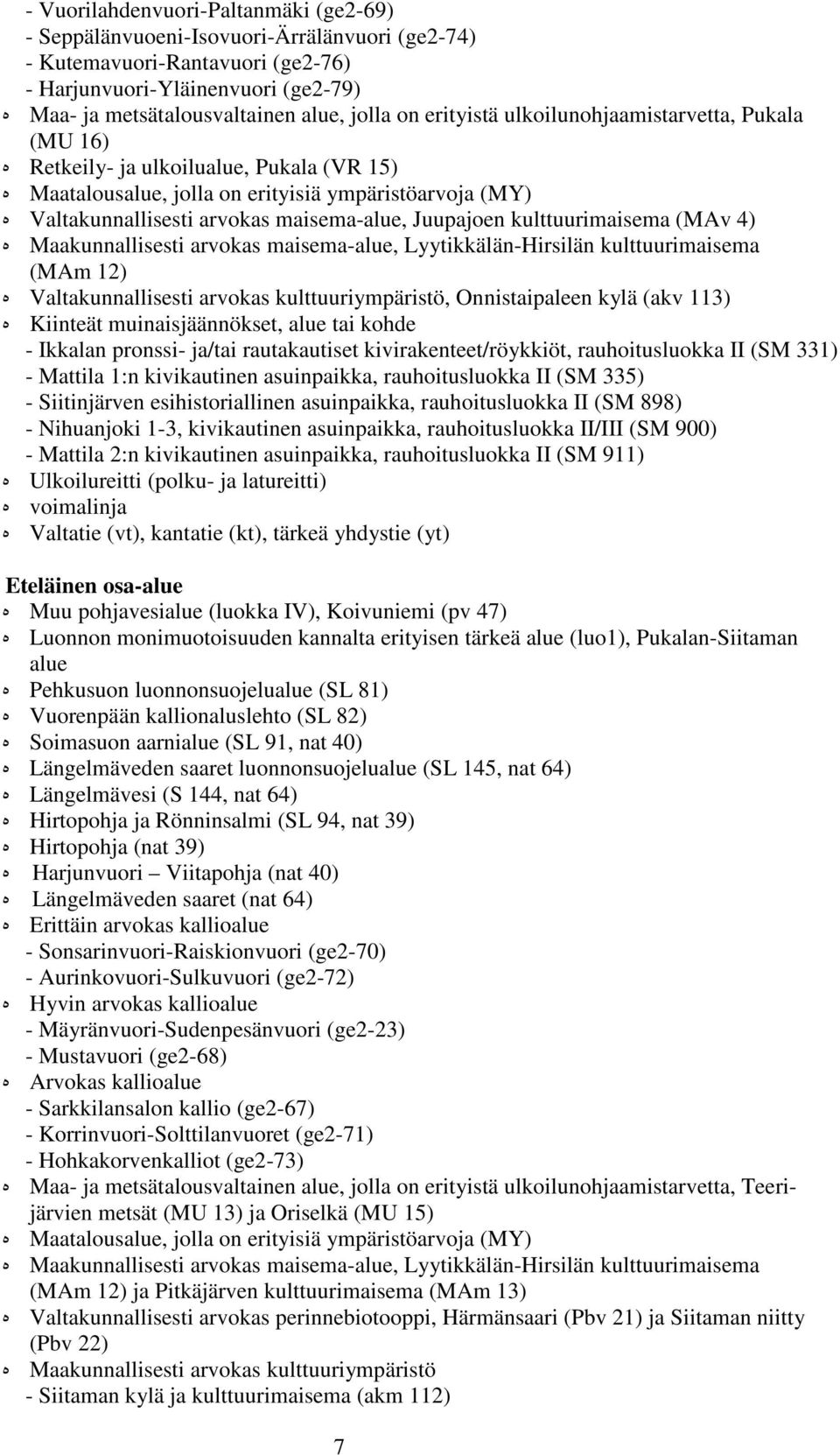 Juupajoen kulttuurimaisema (MAv 4) ه Maakunnallisesti arvokas maisema-alue, Lyytikkälän-Hirsilän kulttuurimaisema (MAm 12) ه Valtakunnallisesti arvokas kulttuuriympäristö, Onnistaipaleen kylä (akv